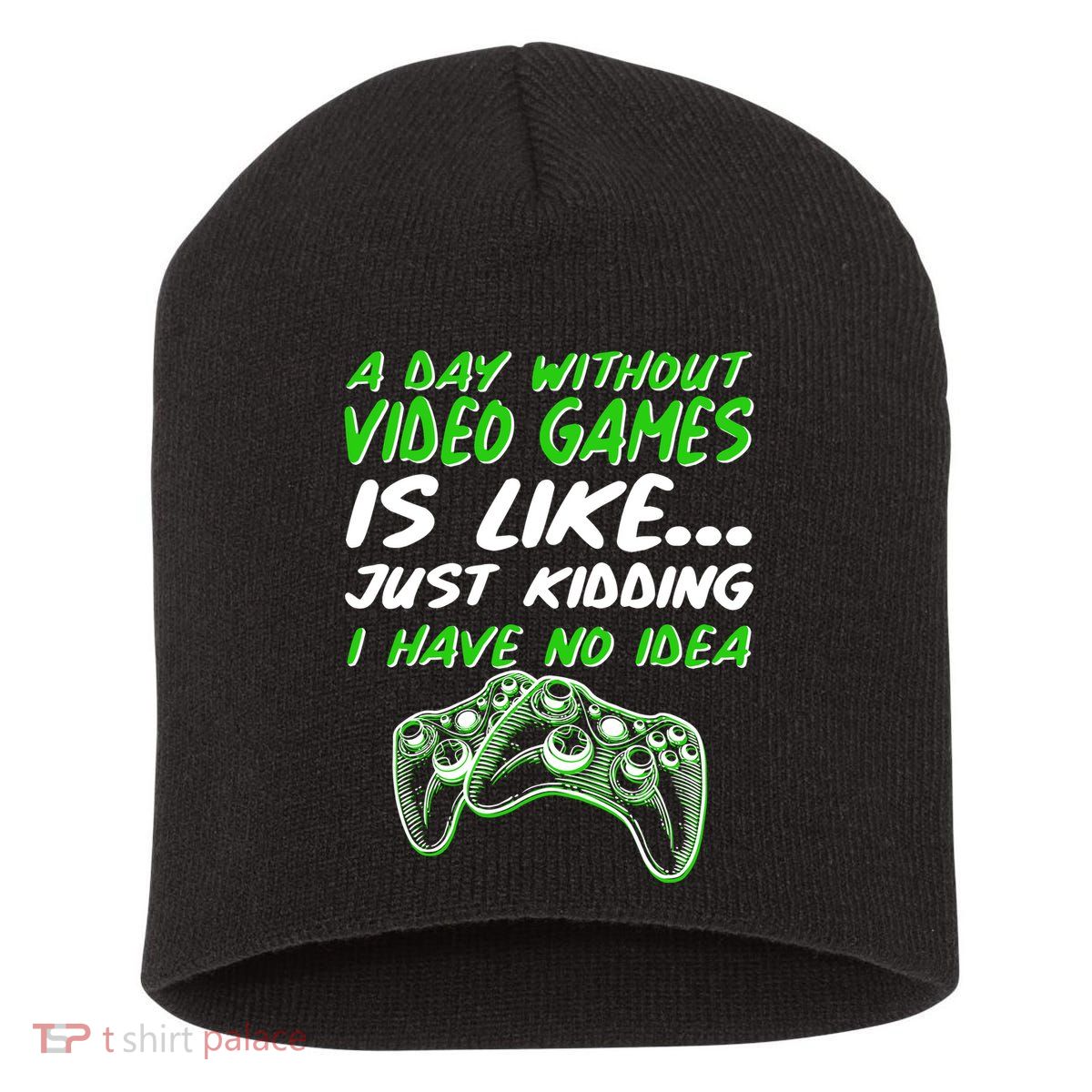 Day Without Video Games Just Kidding I Have No Idea Short Acrylic Beanie