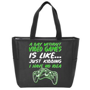 Day Without Video Games Just Kidding I Have No Idea Zip Tote Bag