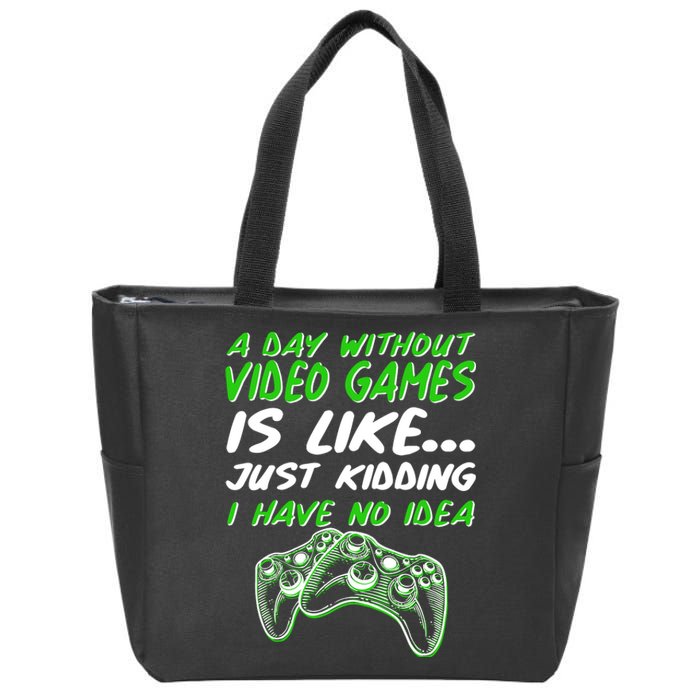 Day Without Video Games Just Kidding I Have No Idea Zip Tote Bag