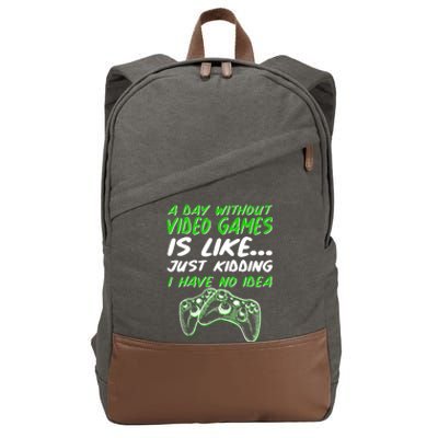 Day Without Video Games Just Kidding I Have No Idea Cotton Canvas Backpack