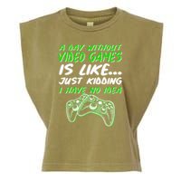 Day Without Video Games Just Kidding I Have No Idea Garment-Dyed Women's Muscle Tee