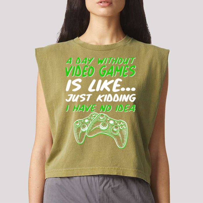 Day Without Video Games Just Kidding I Have No Idea Garment-Dyed Women's Muscle Tee