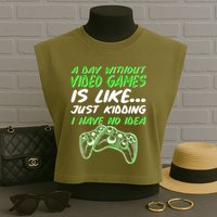 Day Without Video Games Just Kidding I Have No Idea Garment-Dyed Women's Muscle Tee