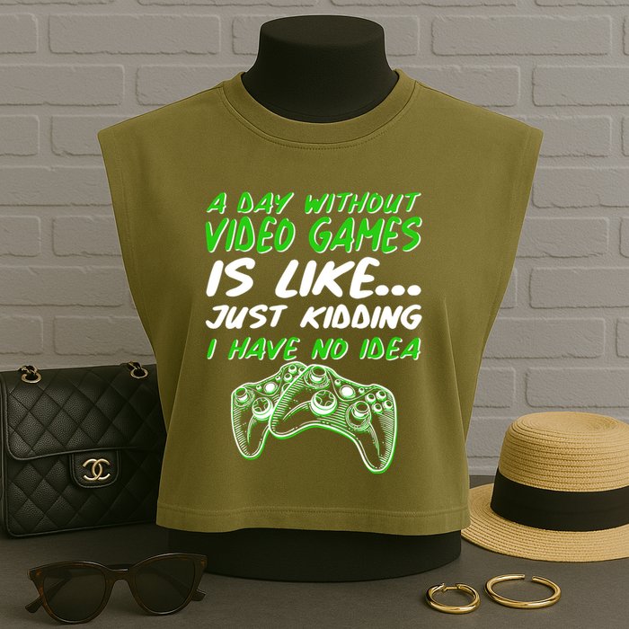 Day Without Video Games Just Kidding I Have No Idea Garment-Dyed Women's Muscle Tee