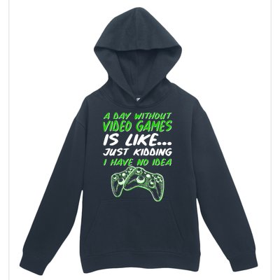 Day Without Video Games Just Kidding I Have No Idea Urban Pullover Hoodie