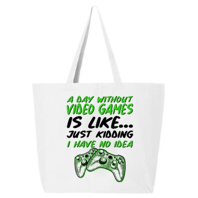 Day Without Video Games Just Kidding I Have No Idea 25L Jumbo Tote