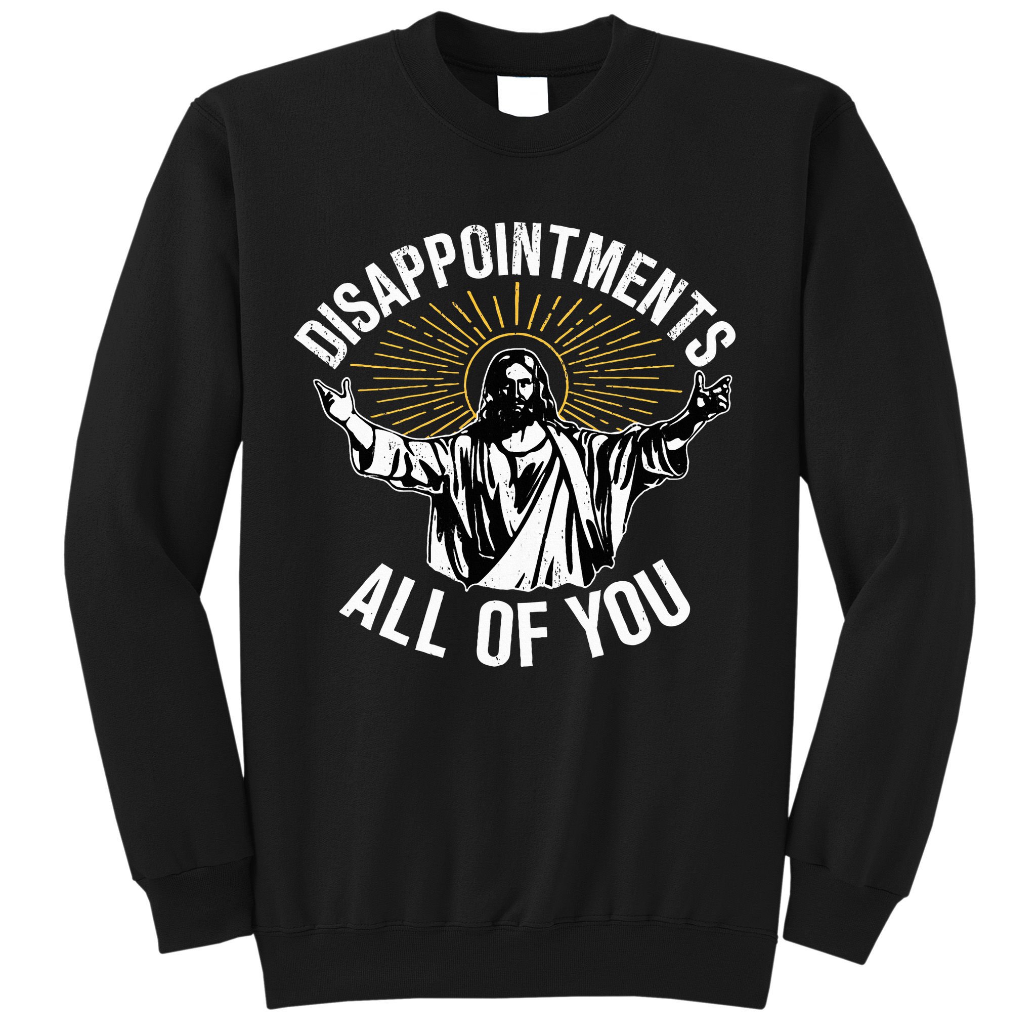 Disappointts All You Jesus Christian Religion Sweatshirt