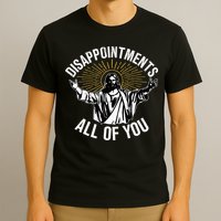 Disappointts All You Jesus Christian Religion T-Shirt