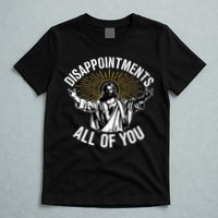 Disappointts All You Jesus Christian Religion T-Shirt