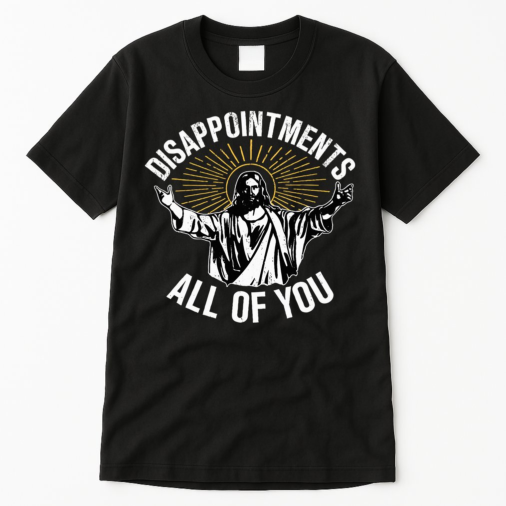 Disappointts All You Jesus Christian Religion Tall T-Shirt