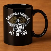 Disappointments All You Jesus Christian Religion 11oz C Handle Ceramic Mug