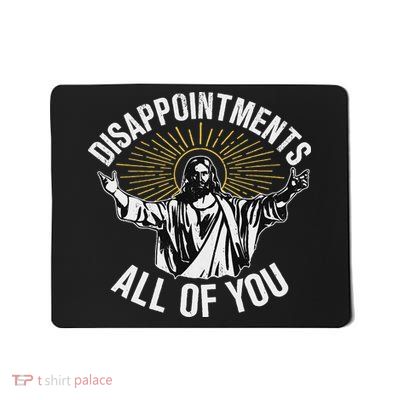 Disappointments All You Jesus Christian Religion Mousepad