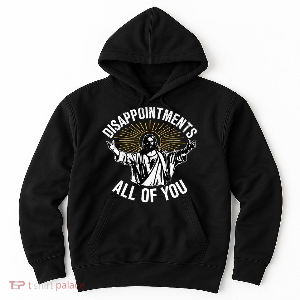 Disappointments All You Jesus Christian Religion Hoodie