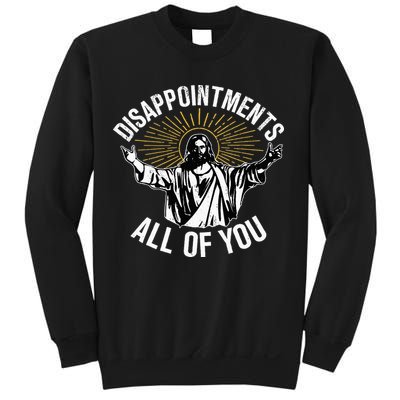 Disappointments All You Jesus Christian Religion Sweatshirt