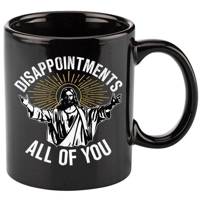 Disappointments All You Jesus Christian Religion 11oz C Handle Ceramic Mug
