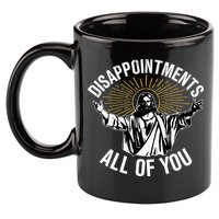 Disappointments All You Jesus Christian Religion 11oz C Handle Ceramic Mug