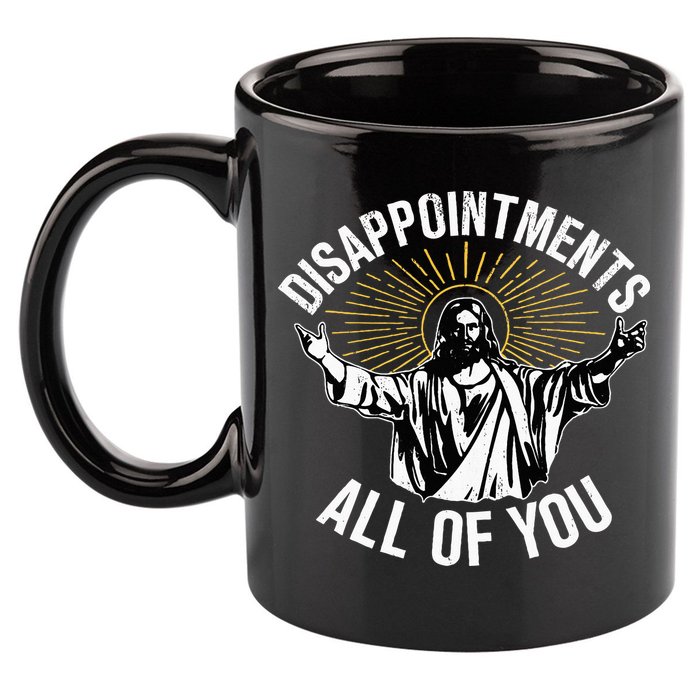 Disappointments All You Jesus Christian Religion 11oz C Handle Ceramic Mug