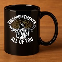 Disappointments All You Jesus Christian Religion 11oz C Handle Ceramic Mug