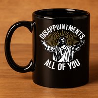 Disappointments All You Jesus Christian Religion 11oz C Handle Ceramic Mug