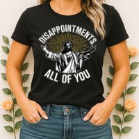 Disappointments All You Jesus Christian Religion Womens T-Shirt