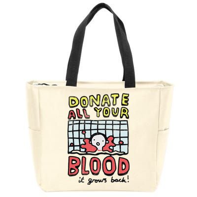 Donate All Your Blood It Grows Back  Zip Tote Bag