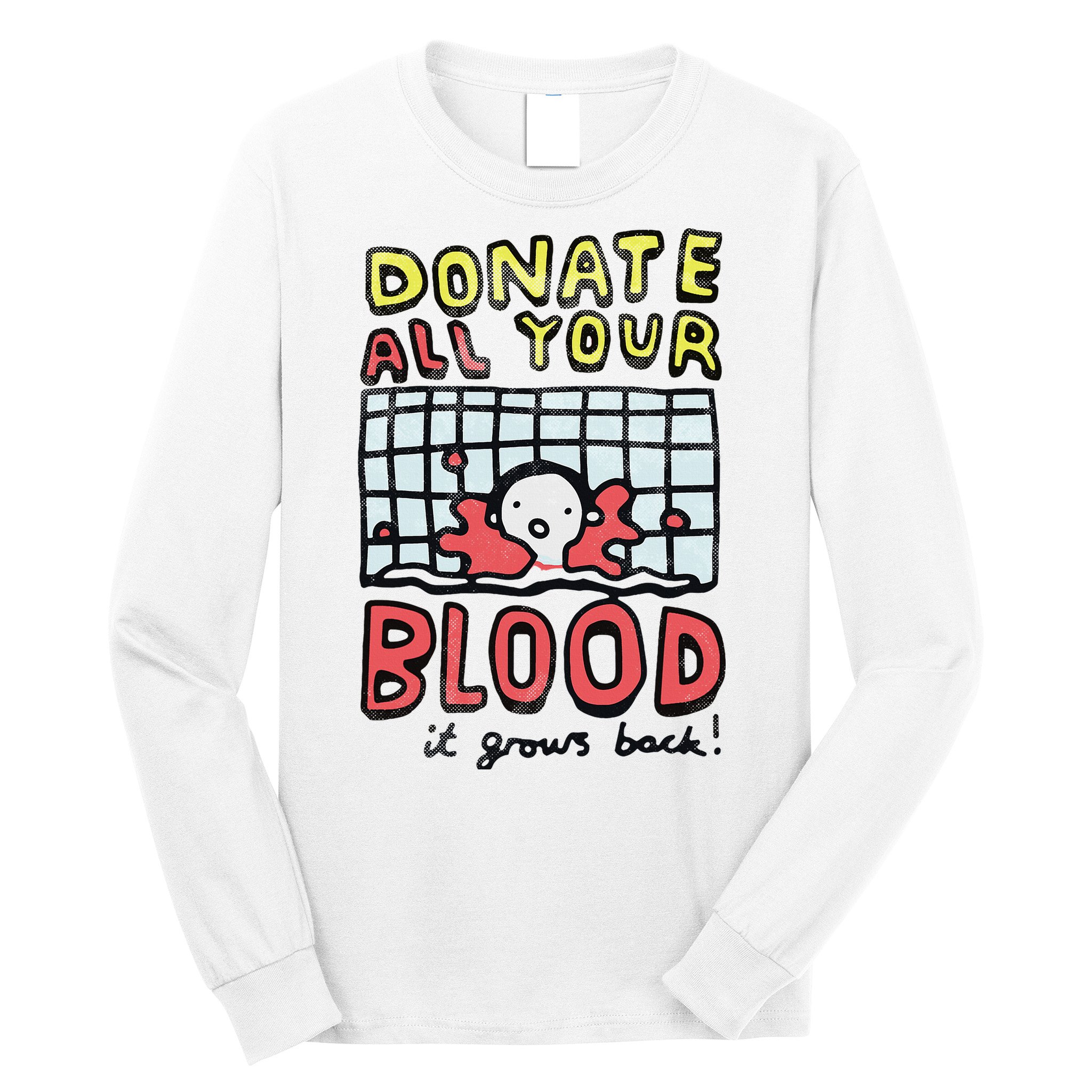 Donate All Your Blood It Grows Back  Long Sleeve Shirt