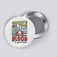 Donate All Your Blood It Grows Back  Button