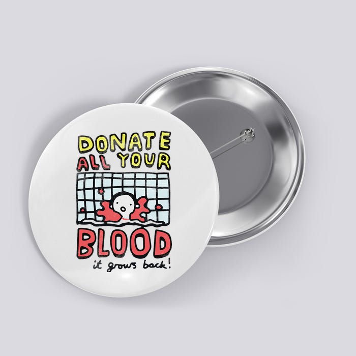 Donate All Your Blood It Grows Back  Button