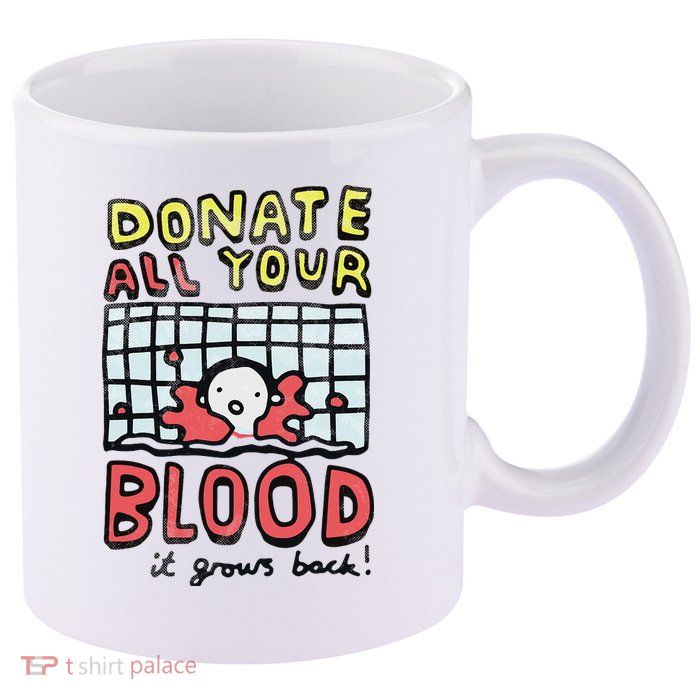 Donate All Your Blood It Grows Back  11oz C Handle Ceramic Mug