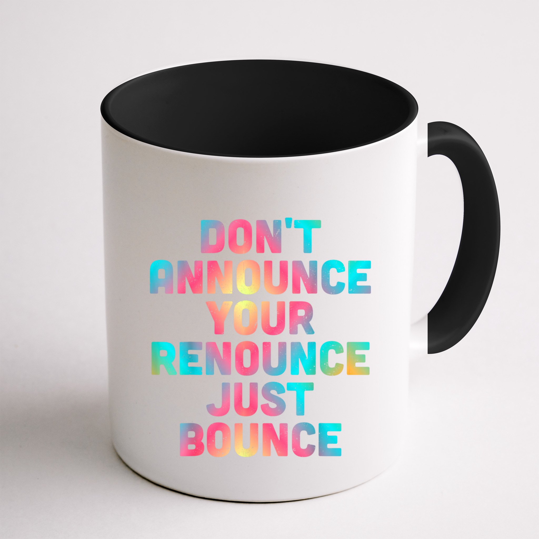 DonT Announce Your Renounce Just Bounce Mug