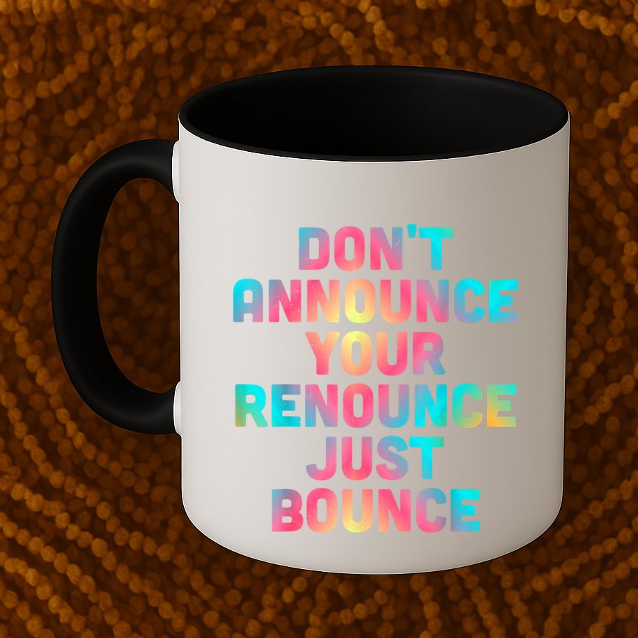 DonT Announce Your Renounce Just Bounce Mug