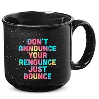 DonT Announce Your Renounce Just Bounce 15oz Campfire Ceramic Mug