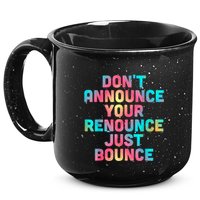 DonT Announce Your Renounce Just Bounce 15oz Campfire Ceramic Mug