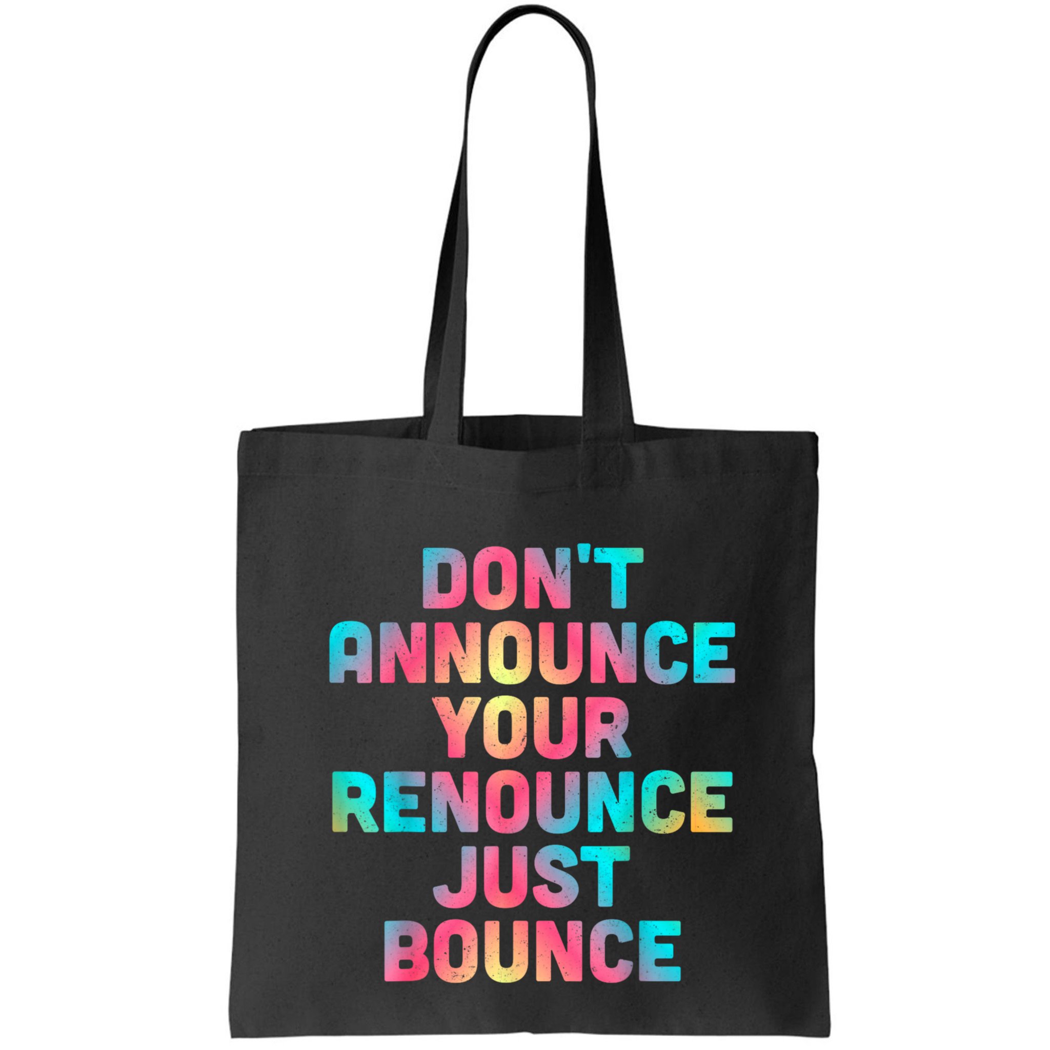 DonT Announce Your Renounce Just Bounce Bag