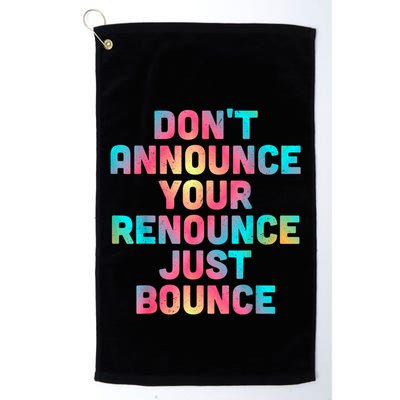 DonT Announce Your Renounce Just Bounce Golf Towel