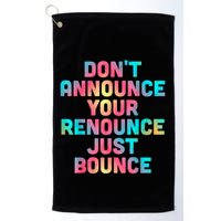 DonT Announce Your Renounce Just Bounce Golf Towel