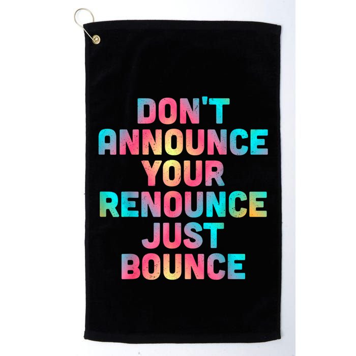 DonT Announce Your Renounce Just Bounce Golf Towel