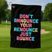 DonT Announce Your Renounce Just Bounce Golf Towel