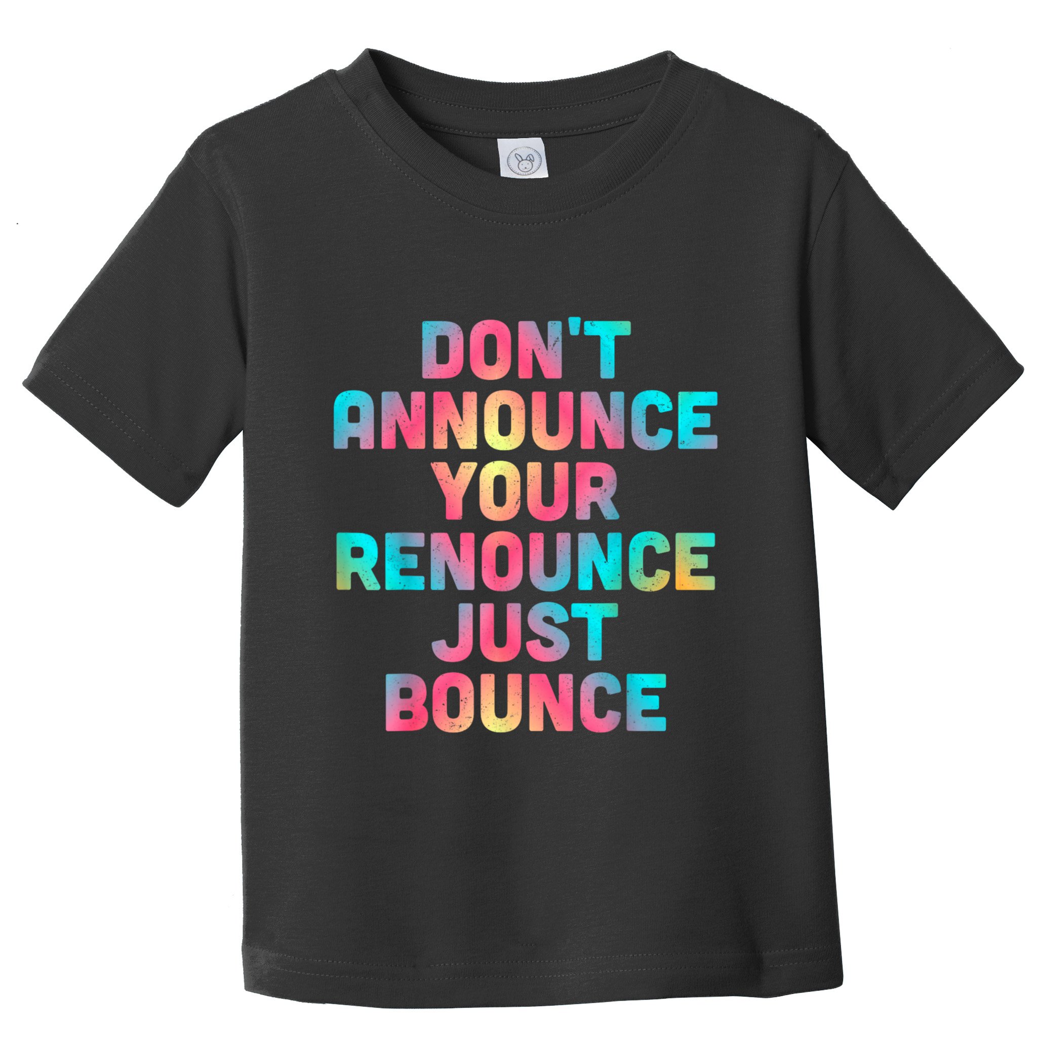 DonT Announce Your Renounce Just Bounce Toddler T-Shirt