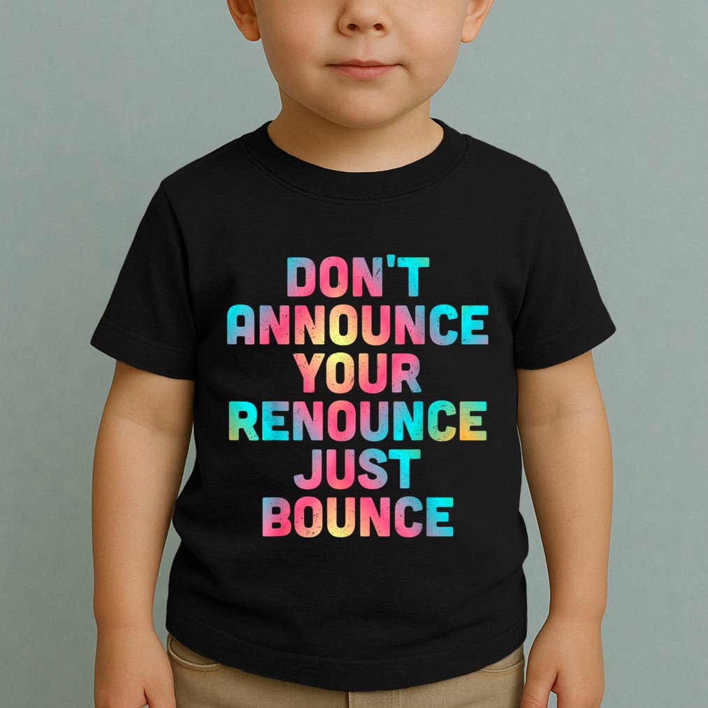 DonT Announce Your Renounce Just Bounce Toddler T-Shirt