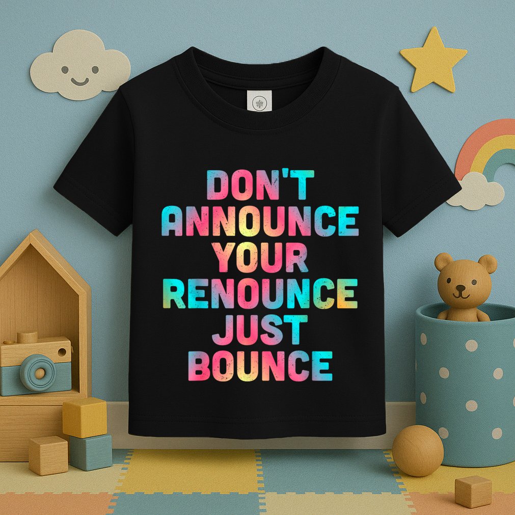 DonT Announce Your Renounce Just Bounce Toddler T-Shirt