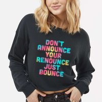 DonT Announce Your Renounce Just Bounce Cropped Pullover Crew