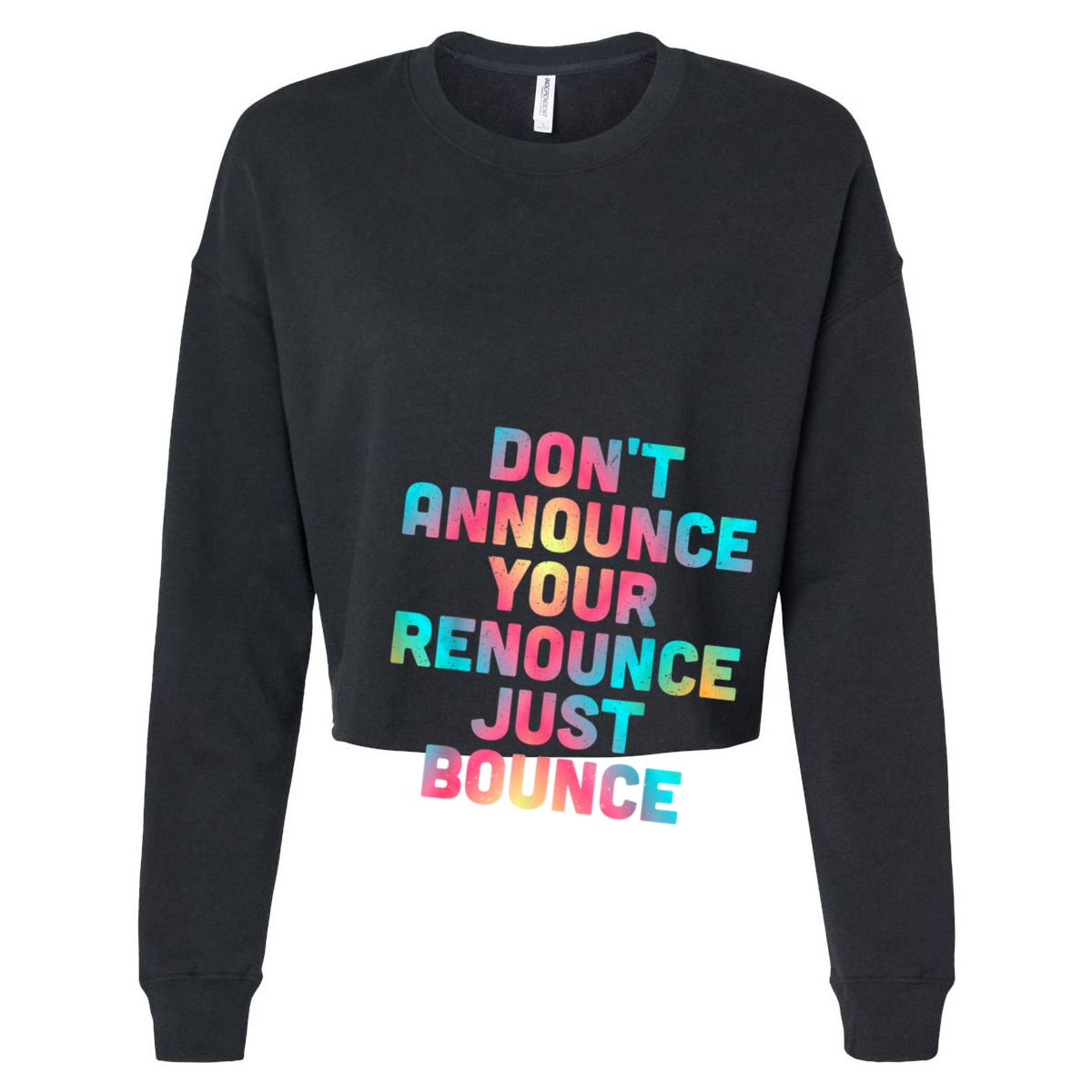DonT Announce Your Renounce Just Bounce Cropped Pullover Crew