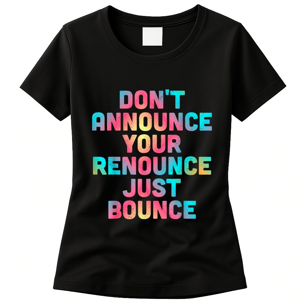 DonT Announce Your Renounce Just Bounce Womens T-Shirt