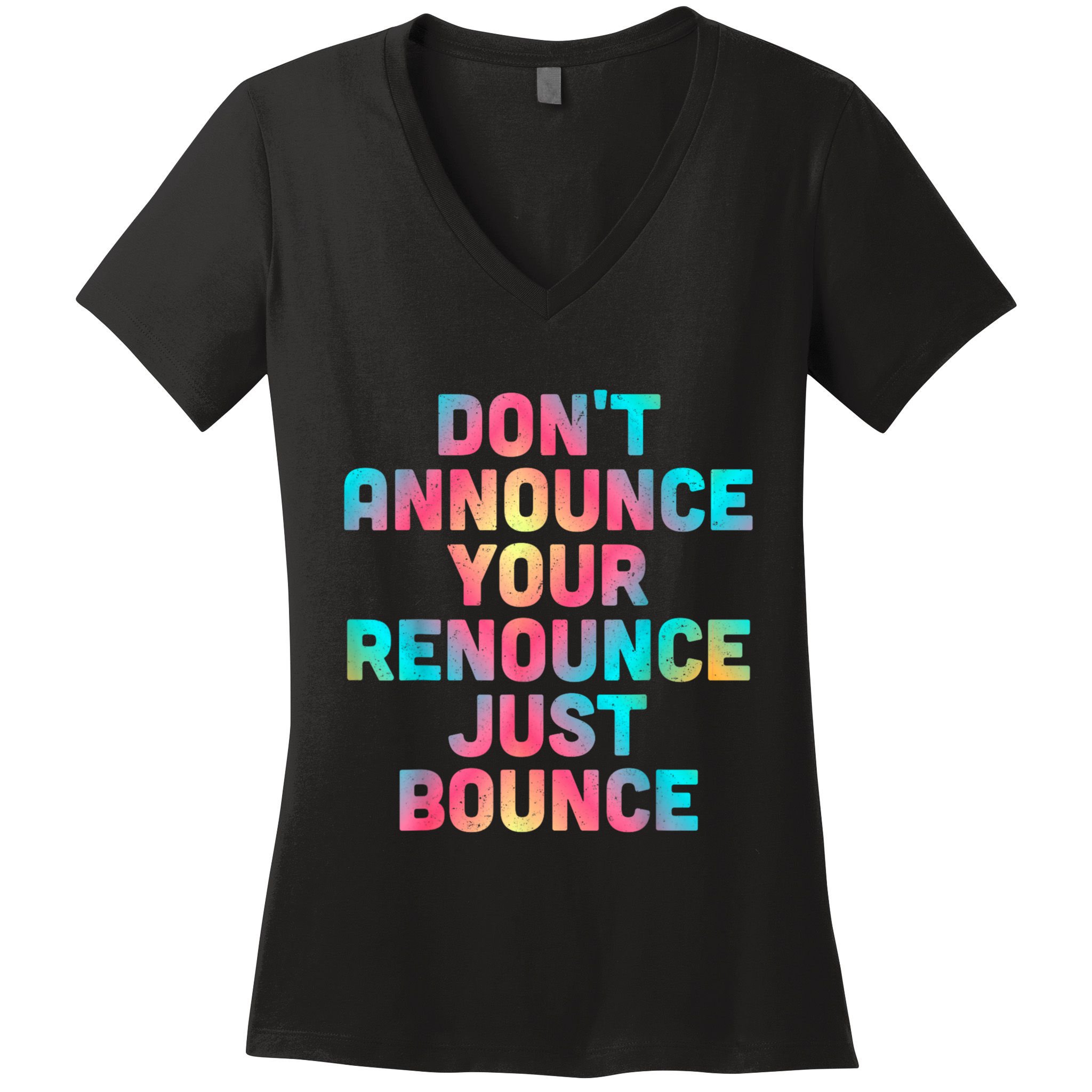 DonT Announce Your Renounce Just Bounce Women's V-Neck T-Shirt
