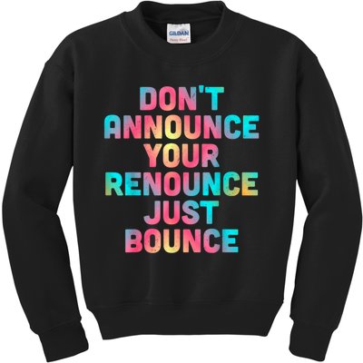 DonT Announce Your Renounce Just Bounce Kids Sweatshirt