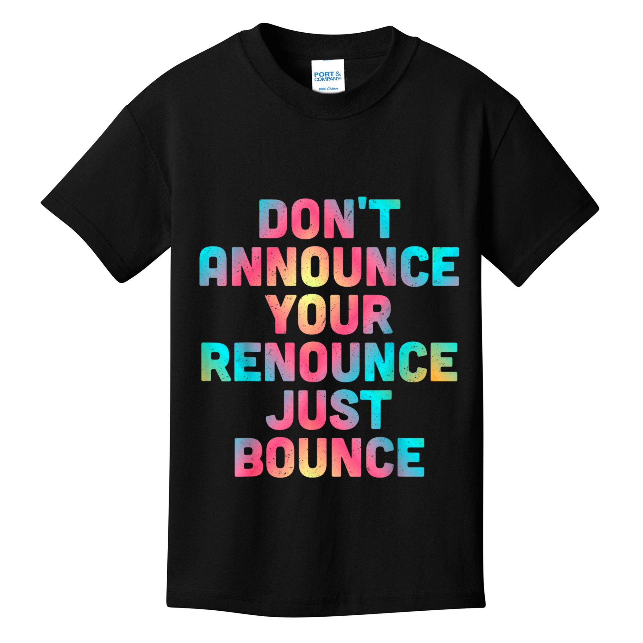 DonT Announce Your Renounce Just Bounce Kids T-Shirt