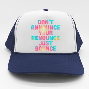 DonT Announce Your Renounce Just Bounce Trucker Hat