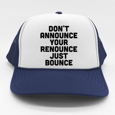 DonT Announce Your Renounce Just Bounce Trucker Hat