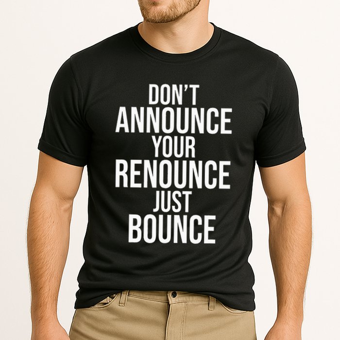 DonT Announce Your Renounce Just Bounce Performance Shirt
